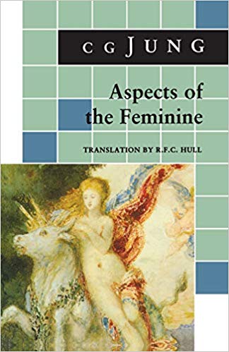 Aspects of the Feminine (From Volumes 6, 7, 9i, 9ii, 10, 17, Collected Works) (Jung Extracts) (9780691018454)